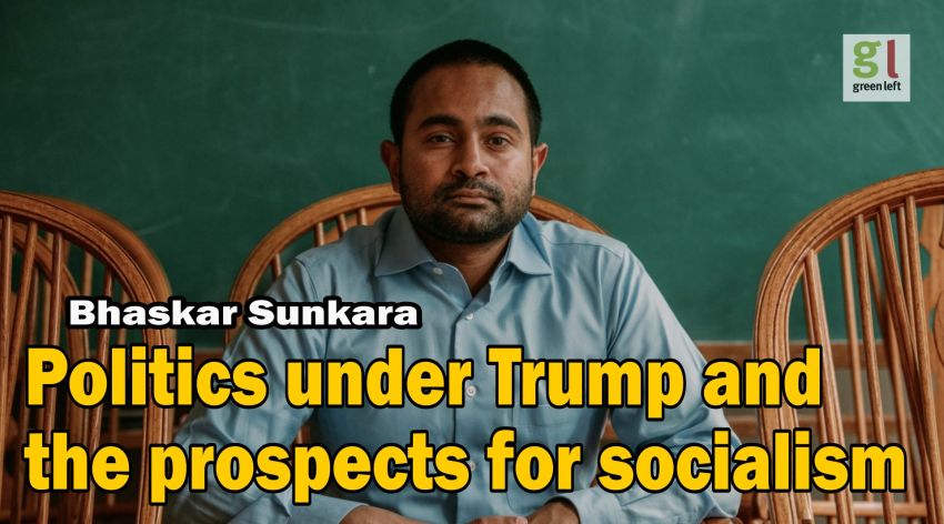 Podcast: Bhaskar Sunkara: Politics under Trump and the prospects for Socialism